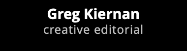 Greg Kiernan creative editorial